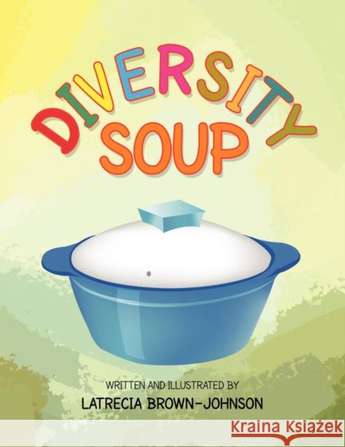 Diversity Soup Latrecia Brown-Johnson 9781450038577