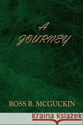 A Journey Ross R. McGuckin 9781450038720 Xlibris Corporation