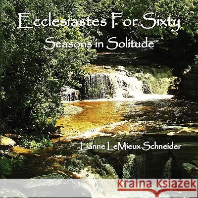 Ecclesiastes for Sixty Lianne LeMieux Schneider 9781450039055 Xlibris Corporation
