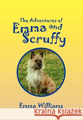 The Adventures of Emma and Scruffy Emma Williams 9781450039086
