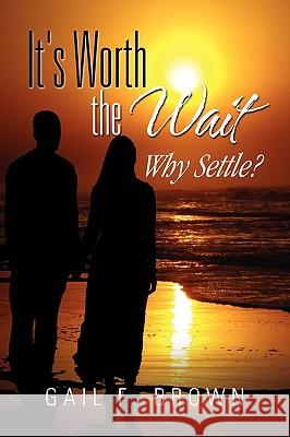 It's Worth the Wait Gail F. Brown 9781450039932