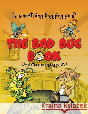 The Bad Bug Book: (And Other Annoying Pests) Calabrese, Paul 9781450040679 Xlibris Corporation