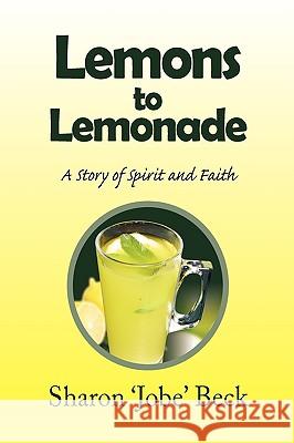 Lemons to Lemonade Sharon 'Jobe' Beck 9781450040884