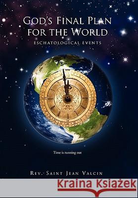 God's Final Plan for the World Rev Saint Jean Valcin 9781450041799 Xlibris Corporation