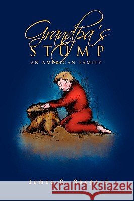 Grandpa's Stump James C. Shepard 9781450042352