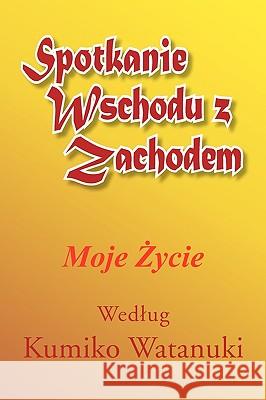 Spotkanie Wschodu Z Zachodem Kumiko Watanuki 9781450042543