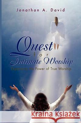 Quest for Intimate Worship Jonathan A David 9781450042956