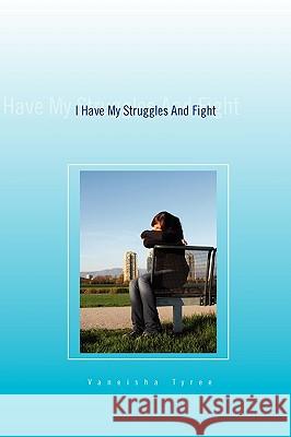 I Have My Struggles and Fight Vaneisha Tyree 9781450043496