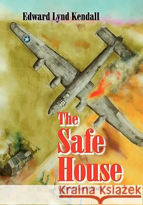 The Safe House Edward Lynd Kendall 9781450044806 Xlibris