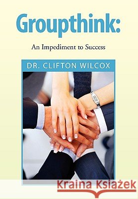 Groupthink Dr Clifton Wilcox 9781450046145