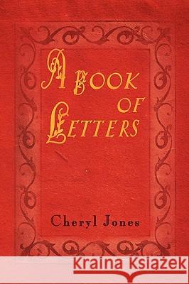 A Book of Letters Cheryl Jones 9781450047142 Xlibris Corporation