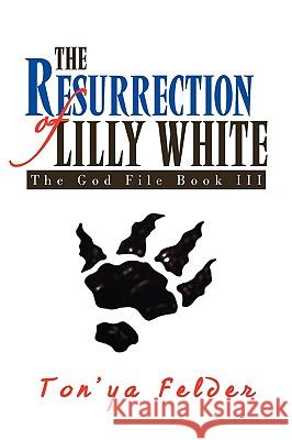 The Resurrection of Lilly White Ton'ya Felder 9781450047739