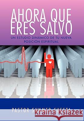 Ahora Que Eres Salvo Pastor Sunmer Cuesta 9781450048057 Xlibris Corporation
