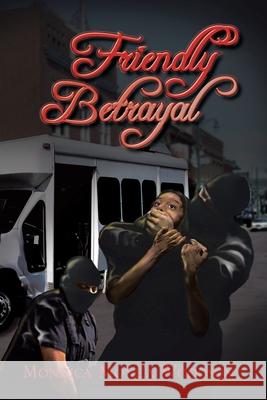 Friendly Betrayal Monnica Mone'a Woodson 9781450048538 Xlibris Us