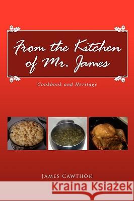 From the Kitchen of Mr. James James Cawthon 9781450048873 Xlibris Corporation