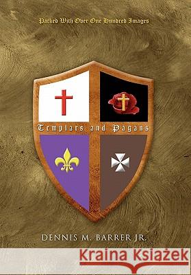 Templars and Pagans Dennis M. Jr. Barrer 9781450049900 Xlibris Corporation