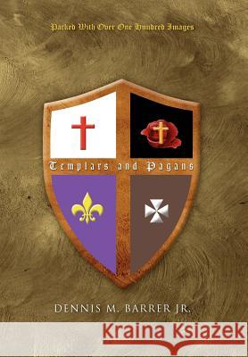Templars and Pagans Dennis M. Jr. Barrer 9781450049917 Xlibris Corporation