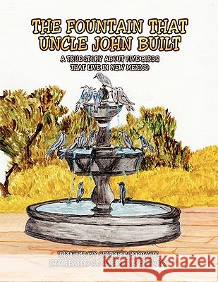 The Fountain That Uncle John Built Annette Spelman 9781450050043 Xlibris Corporation