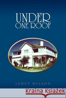 Under One Roof Janet Wilson 9781450050456 Xlibris Corporation