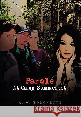 Parole at Camp Summerset A. W. Touchette 9781450050500 Xlibris Corporation