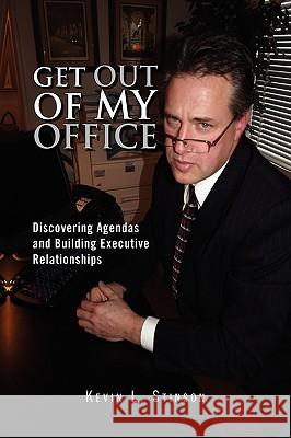 Get Out of My Office! Kevin L. Stinson 9781450050937 Xlibris Corporation