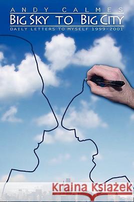 Big Sky to Big City Andy Calmes 9781450051668 Xlibris Corporation