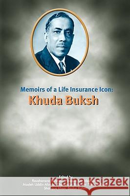 Memoirs of a Life Insurance Icon: Khuda Buksh Muhammad Rahim 9781450051682