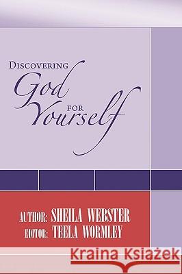 Discovering God for Yourself Sheila Webster 9781450051989 Xlibris Corporation