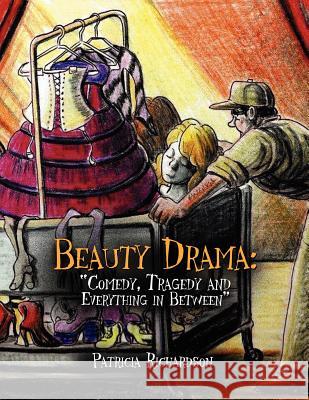 Beauty Drama: Comedy, Tragedy and Everything in Between'' Richardson, Patricia 9781450052535