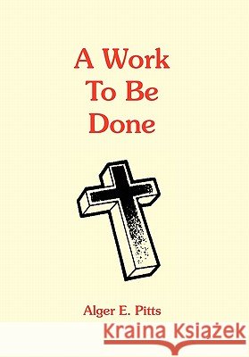 A Work to Be Done Alger E. Pitts 9781450052962
