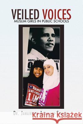 Veiled Voices: Muslim Girls in Public Schools Abdallah-Shahid, Jawairriya 9781450053006 Xlibris Corporation