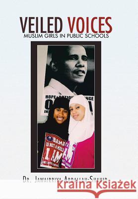 Veiled Voices: Muslim Girls in Public Schools Abdallah-Shahid, Jawairriya 9781450053013 Xlibris Corporation