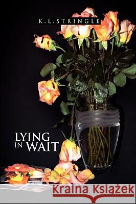 Lying in Wait K. L. Stringle 9781450053099 Xlibris Corporation