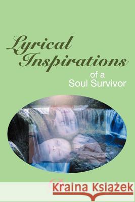 Lyrical Inspirations of a Soul Survivor Dawn R. King 9781450053365