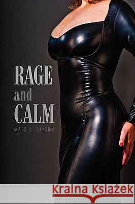 RAGE and CALM Mark D Ransom 9781450054119