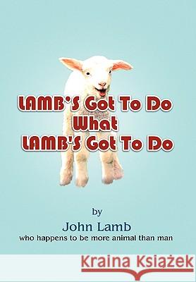 Lamb's Got To Do What Lamb's Got To Do Lamb, John 9781450054287