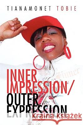 Inner Impression/Outer Expression Tianamonet Tobie 9781450054461