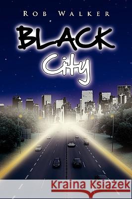 Black City Rob Walker 9781450054492 Xlibris Corporation