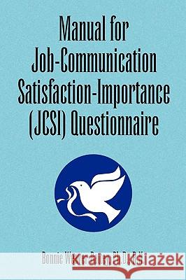Manual for Job-Communication Satisfaction-Importance (Jcsi) Questionnaire Bonnie Weaver Ph. D. R. N. Battey 9781450054621 Xlibris Corporation