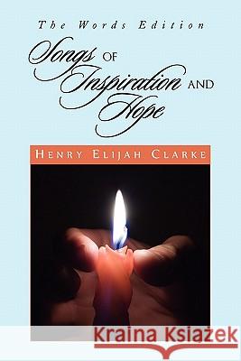 Songs of Inspiration and Hope Henry Elijah Clarke 9781450055017 Xlibris Corporation