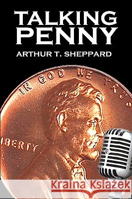 Talking Penny Arthur T. Sheppard 9781450055147