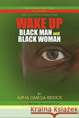 WAKE UP BLACK MAN and BLACK WOMAN Alpha Omega Riddick 9781450055383 Xlibris