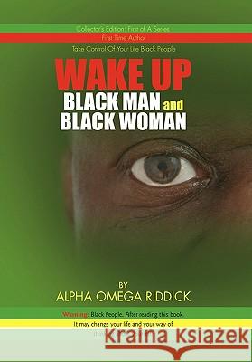 WAKE UP BLACK MAN and BLACK WOMAN Alpha Omega Riddick 9781450055390 Xlibris