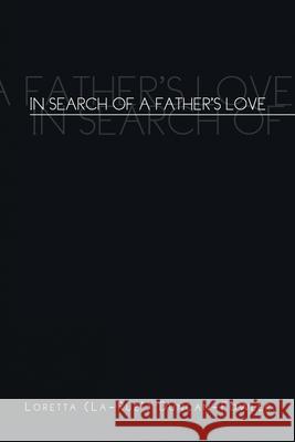 In Search of a Father's Love Loretta Duncan-Fowler 9781450056625