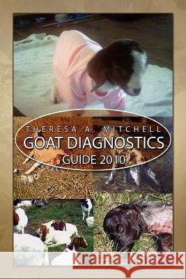 Goat Diagnostics Guide 2010 Theresa Mitchell 9781450057042