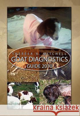 Goat Diagnostics Guide 2010 Theresa Mitchell 9781450057059