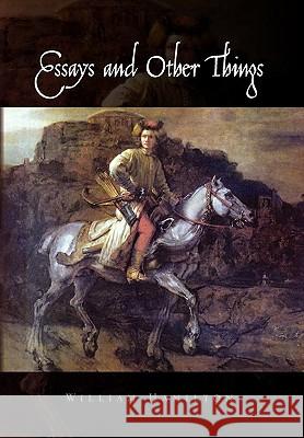 Essays and Other Things William Hamilton 9781450057332