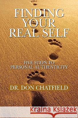 Finding Your Real Self Dr Don Chatfield 9781450057356 Xlibris Corporation