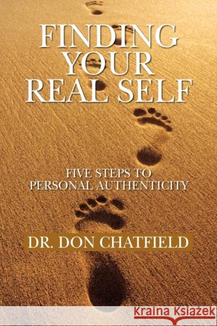 Finding Your Real Self Dr Don Chatfield 9781450057363 Xlibris Corporation