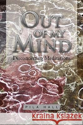 Out of My Mind Pila Hall 9781450057523 Xlibris Corporation